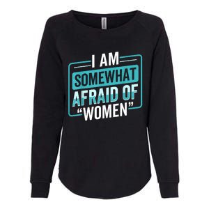 I Am Afraid Of Women Funny Womens California Wash Sweatshirt