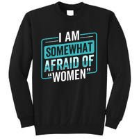 I Am Afraid Of Women Funny Tall Sweatshirt