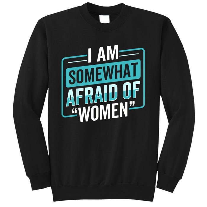 I Am Afraid Of Women Funny Tall Sweatshirt