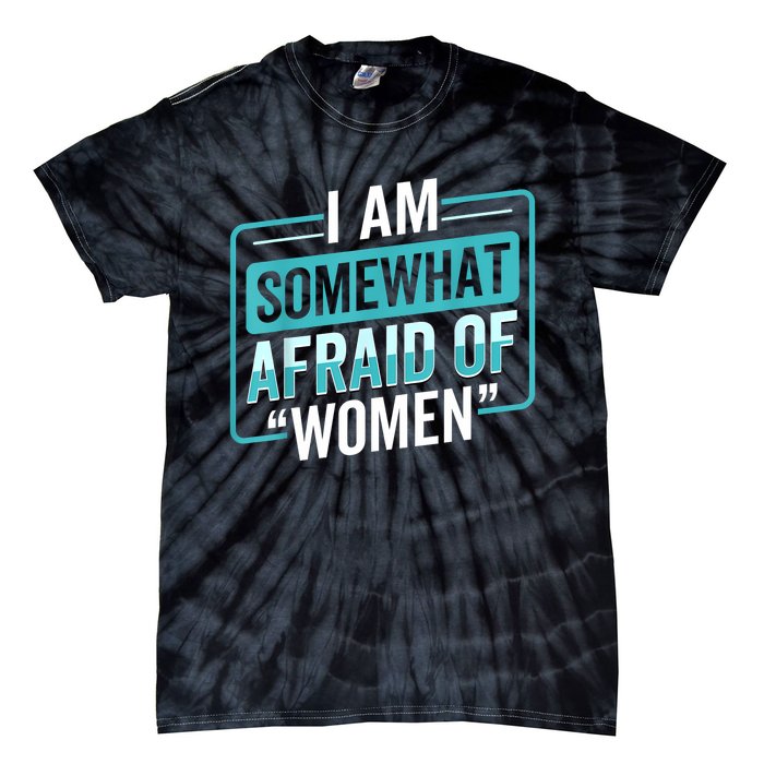 I Am Afraid Of Women Funny Tie-Dye T-Shirt