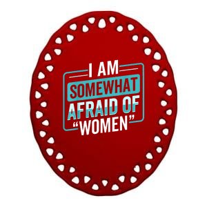 I Am Afraid Of Women Funny Ceramic Oval Ornament