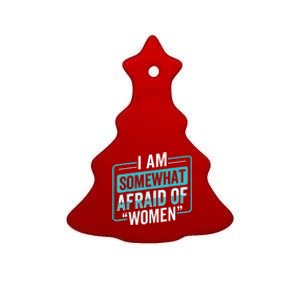 I Am Afraid Of Women Funny Ceramic Tree Ornament