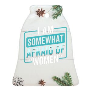 I Am Afraid Of Women Funny Ceramic Bell Ornament