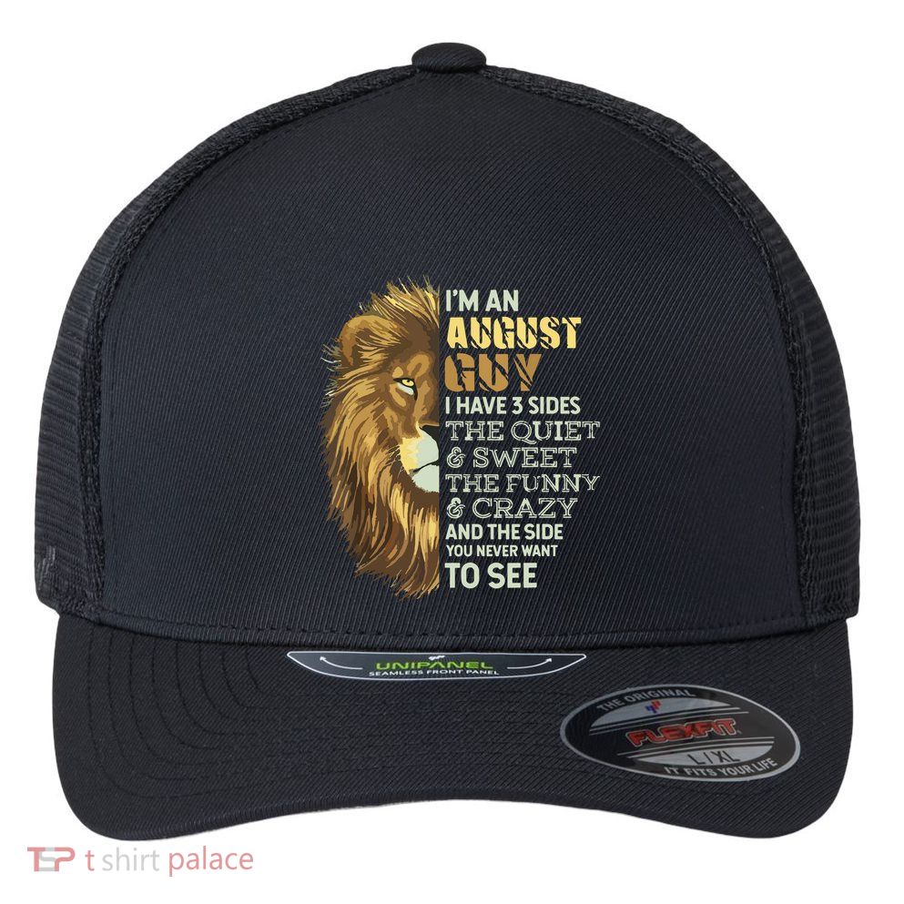 Im An August Guy I Have 3 Sides Lion Leo Birthday Flexfit Unipanel Trucker Cap