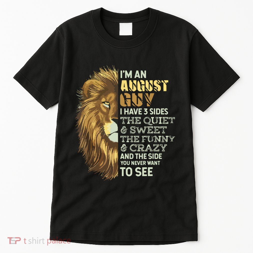 Im An August Guy I Have 3 Sides Lion Leo Birthday Tall T-Shirt