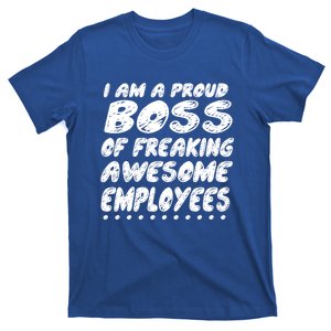 I Am A Proud Boss Of Freaking Awesome Employees Funny Gift T-Shirt