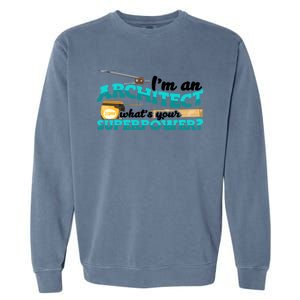 Im An Architect Whats Your Superpower Construction Gift Garment-Dyed Sweatshirt