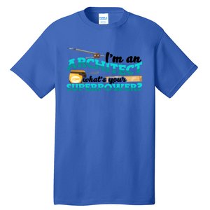 Im An Architect Whats Your Superpower Construction Gift Tall T-Shirt