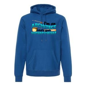 Im An Architect Whats Your Superpower Construction Gift Premium Hoodie