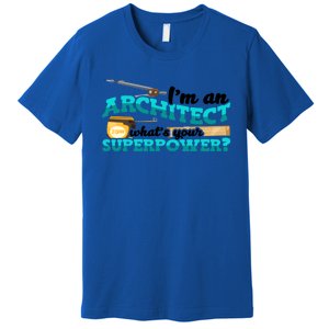 Im An Architect Whats Your Superpower Construction Gift Premium T-Shirt