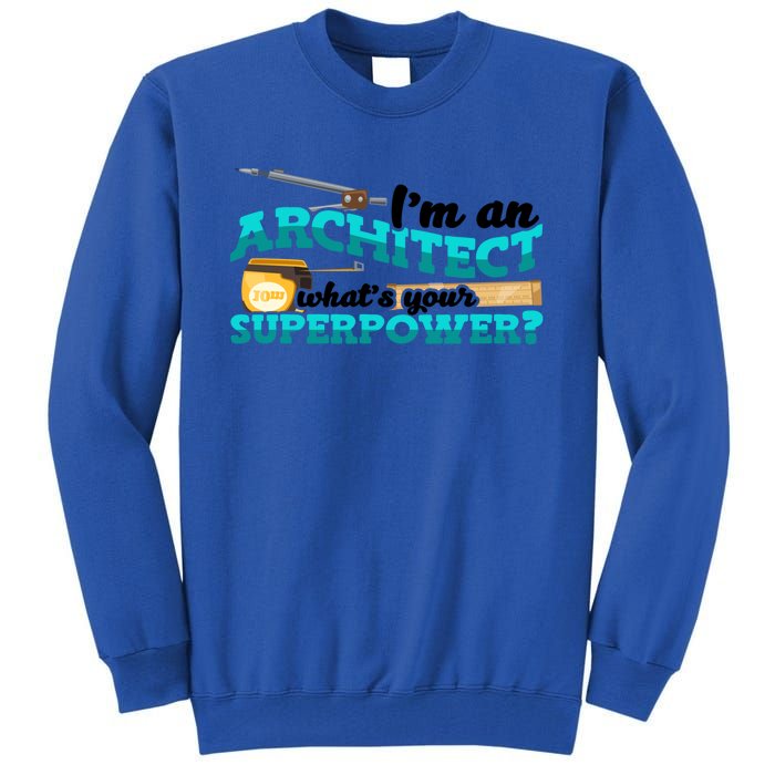 Im An Architect Whats Your Superpower Construction Gift Tall Sweatshirt