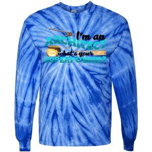 Im An Architect Whats Your Superpower Construction Gift Tie-Dye Long Sleeve Shirt