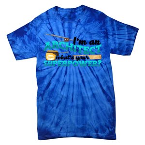 Im An Architect Whats Your Superpower Construction Gift Tie-Dye T-Shirt