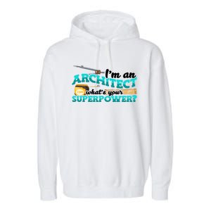 Im An Architect Whats Your Superpower Construction Gift Garment-Dyed Fleece Hoodie