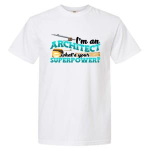 Im An Architect Whats Your Superpower Construction Gift Garment-Dyed Heavyweight T-Shirt