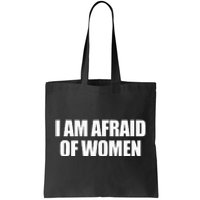 I Am Afraid Of Women Tote Bag