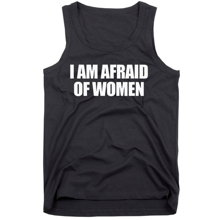 I Am Afraid Of Women Tank Top