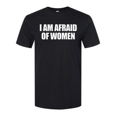 I Am Afraid Of Women Softstyle CVC T-Shirt