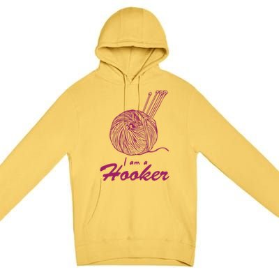 I Am A Hooker Funny Crocheting Crochet Lover Yarn Cool Gift Premium Pullover Hoodie