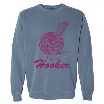 I Am A Hooker Funny Crocheting Crochet Lover Yarn Cool Gift Garment-Dyed Sweatshirt