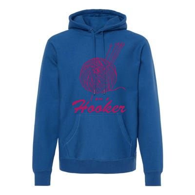 I Am A Hooker Funny Crocheting Crochet Lover Yarn Cool Gift Premium Hoodie