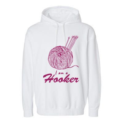 I Am A Hooker Funny Crocheting Crochet Lover Yarn Cool Gift Garment-Dyed Fleece Hoodie