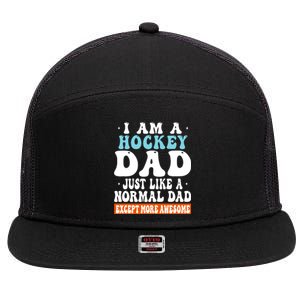 I Am A Hockey Dad Just Like A Normal Dad Except More Awesome Father's Day Gift 7 Panel Mesh Trucker Snapback Hat