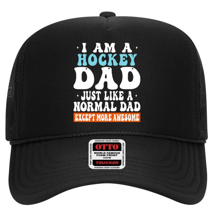 I Am A Hockey Dad Just Like A Normal Dad Except More Awesome Father's Day Gift High Crown Mesh Back Trucker Hat