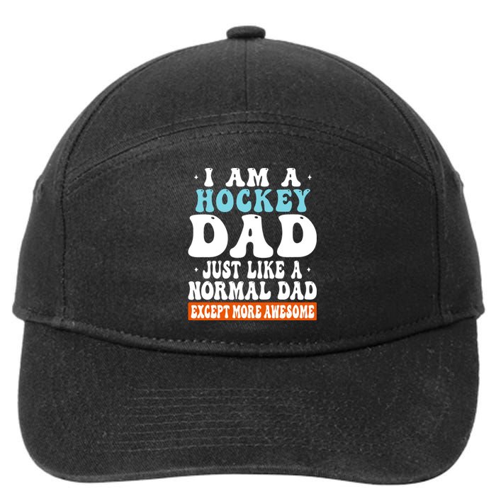 I Am A Hockey Dad Just Like A Normal Dad Except More Awesome Father's Day Gift 7-Panel Snapback Hat