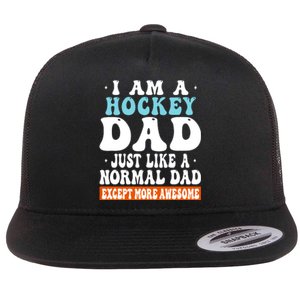 I Am A Hockey Dad Just Like A Normal Dad Except More Awesome Father's Day Gift Flat Bill Trucker Hat