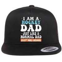 I Am A Hockey Dad Just Like A Normal Dad Except More Awesome Father's Day Gift Flat Bill Trucker Hat