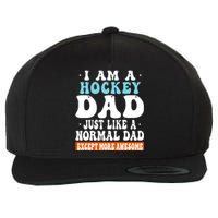 I Am A Hockey Dad Just Like A Normal Dad Except More Awesome Father's Day Gift Wool Snapback Cap