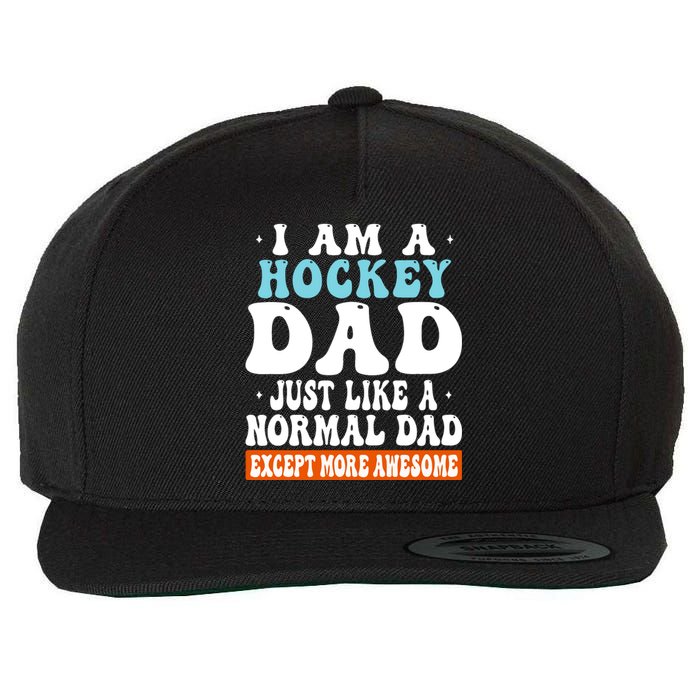 I Am A Hockey Dad Just Like A Normal Dad Except More Awesome Father's Day Gift Wool Snapback Cap