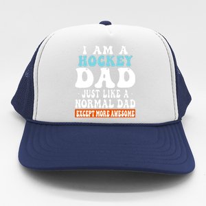 I Am A Hockey Dad Just Like A Normal Dad Except More Awesome Father's Day Gift Trucker Hat