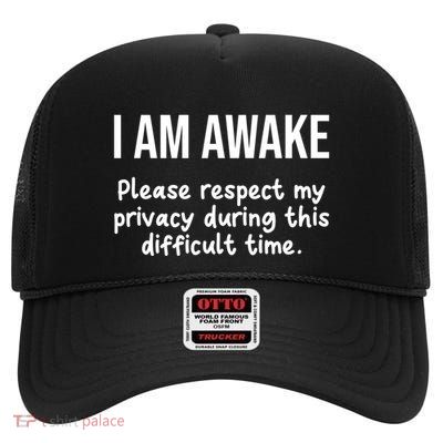 I Am Awake Please Respect My Privacy Funny Sarcastic Ironic High Crown Mesh Back Trucker Hat