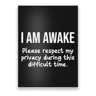 I Am Awake Please Respect My Privacy Funny Sarcastic Ironic Poster