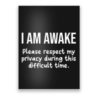 I Am Awake Please Respect My Privacy Funny Sarcastic Ironic Poster