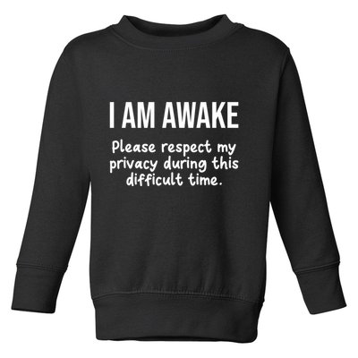 I Am Awake Please Respect My Privacy Funny Sarcastic Ironic Toddler Sweatshirt