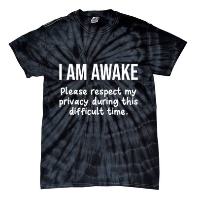 I Am Awake Please Respect My Privacy Funny Sarcastic Ironic Tie-Dye T-Shirt