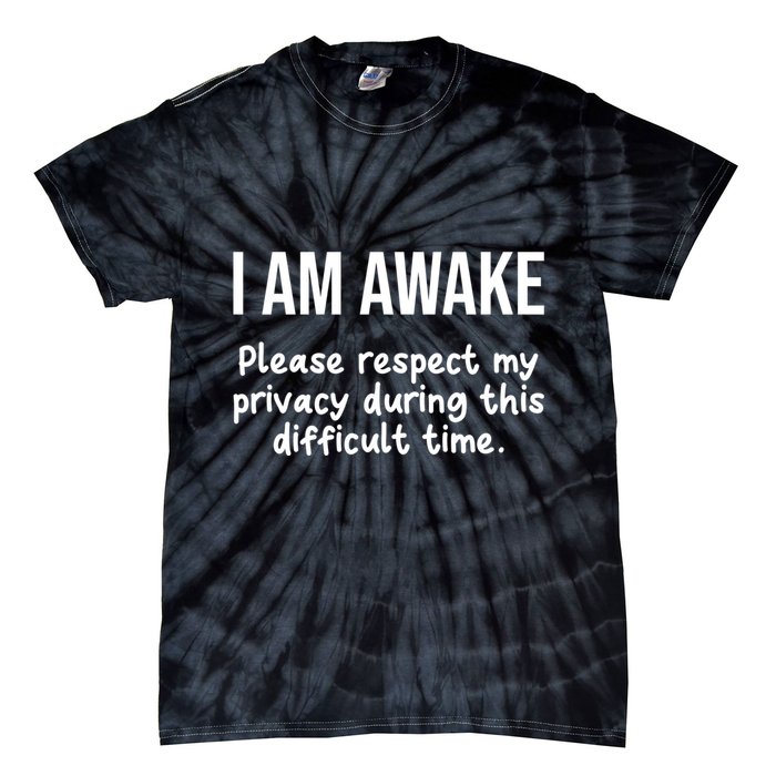 I Am Awake Please Respect My Privacy Funny Sarcastic Ironic Tie-Dye T-Shirt