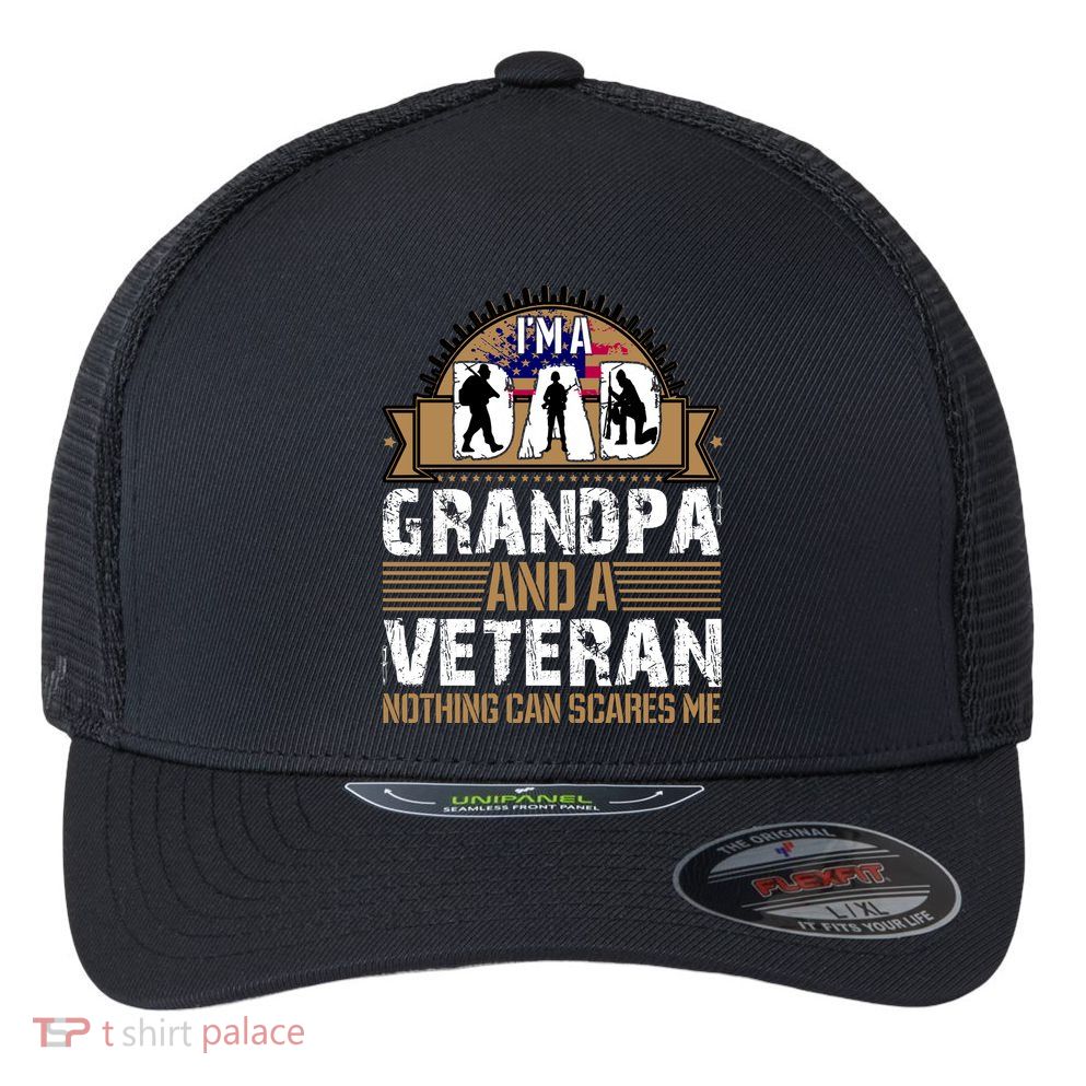 I Am A Dad Grandpa And A Veteran Nothing Can Scares Me Flexfit Unipanel Trucker Cap