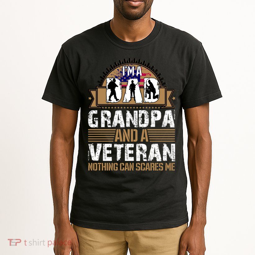 I Am A Dad Grandpa And A Veteran Nothing Can Scares Me Tall T-Shirt