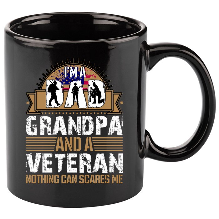 I Am A Dad Grandpa And A Veteran Nothing Can Scares Me 11oz C Handle Ceramic Mug