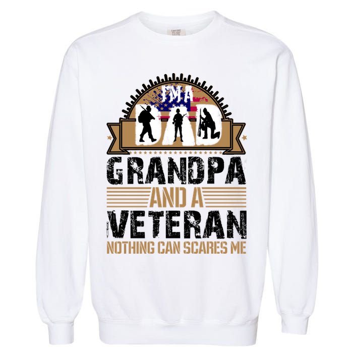 I Am A Dad Grandpa And A Veteran Nothing Can Scares Me Garment-Dyed Sweatshirt