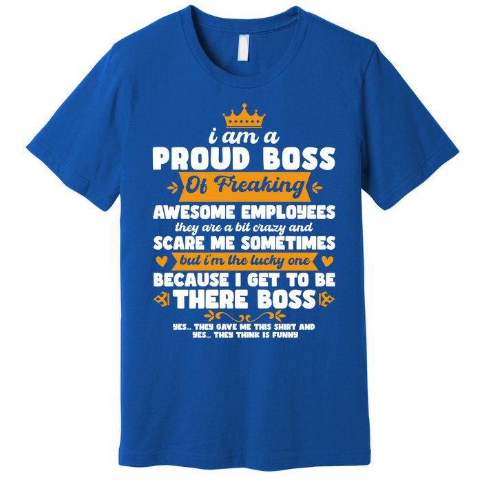 I Am A Proud Boss Of Freaking Awesome Employees Funny Tee Great Gift Premium T-Shirt