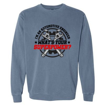 Im An Automotive Engineer Whats Your Superpower Engineer Gift Garment-Dyed Sweatshirt