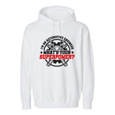 Im An Automotive Engineer Whats Your Superpower Engineer Gift Garment-Dyed Fleece Hoodie