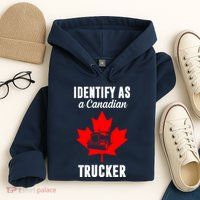 Identify As A Canadian Trucker Hoodie