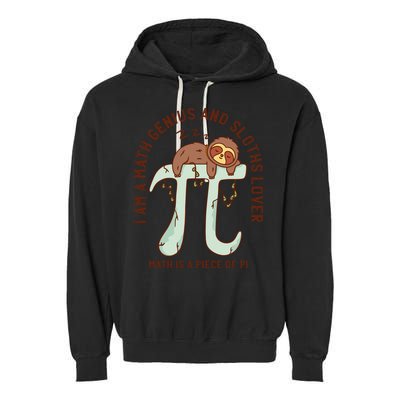 I Am A Math Genius And Sloths Lover Math Is A Piece Of Pi Garment-Dyed Fleece Hoodie
