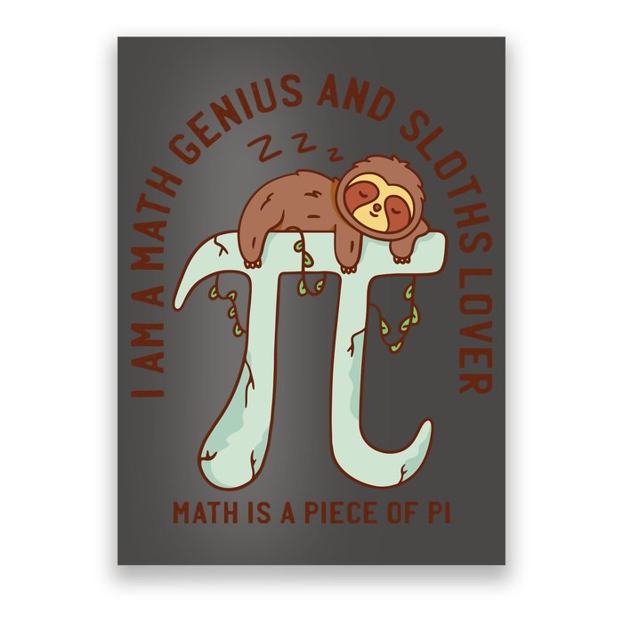 I Am A Math Genius And Sloths Lover Math Is A Piece Of Pi Poster
